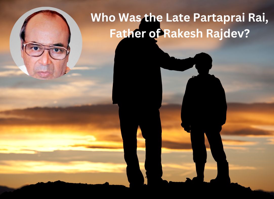 Who Was the Late Partaprai Rai, Father of Rakesh Rajdev